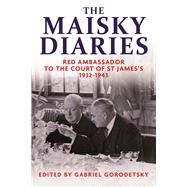 The Maisky Diaries by Maisky, Ivan; Gorodetsky, Gabriel; Sorokina, Tatiana; Ready, Oliver, 9780300180671