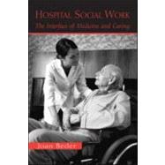 Hospital Social Work: The Interface of Medicine and Caring by Beder; Joan, 9780415950671