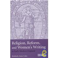 Religion, Reform, and Women's Writing in Early Modern England by Kimberly Anne Coles, 9780521880671