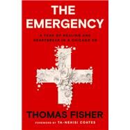 The Emergency A Year of Healing and Heartbreak in a Chicago ER by Fisher, Thomas; Coates, Ta-Nehisi, 9780593230671