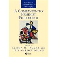 A Companion to Feminist Philosophy by Jaggar, Alison M.; Young, Iris Marion, 9780631220671