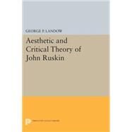 Aesthetic and Critical Theory of John Ruskin by Landow, George P., 9780691620671