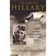 View from the Summit The Remarkable Memoir by the First Person to Conquer Everest by Hillary, Sir Edmund, 9780743400671