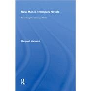 New Men in Trollope's Novels: Rewriting the Victorian Male by Markwick,Margaret, 9780815390671