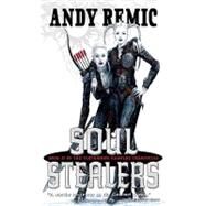 Soul Stealers The Clockwork Vampire Chronicles, Book 2 by Remic, Andy; Smith, Adrian, 9780857660671