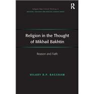 Religion in the Thought of Mikhail Bakhtin: Reason and Faith by Bagshaw,Hilary B.P., 9781138270671