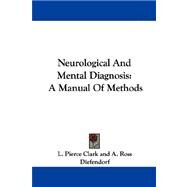 Neurological and Mental Diagnosis : A Manual of Methods by Clark, L. Pierce; Diefendorf, A. Ross, 9781432510671
