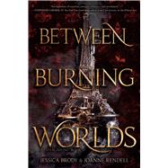 Between Burning Worlds by Brody, Jessica; Rendell, Joanne, 9781534410671