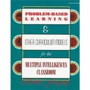 Problem-Based Learning and Other Curriculum Models for the Multiple Intelligences Classroom by Robin J. Fogarty, 9781575170671