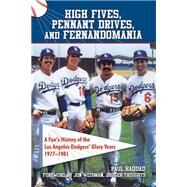High Fives, Pennant Drives, and Fernandomania A Fan's History of the Los Angeles Dodgers' Glory Years (1977-1981) by Haddad, Paul; Weisman, Jon, 9781595800671