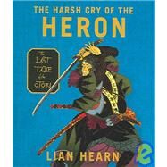The Harsh Cry of the Heron by Hearn, Lian, 9781598870671