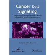 Cancer Cell Signaling: Targeting Signaling Pathways Toward Therapeutic Approaches to Cancer by Ayyanathan; Kasirajan, 9781771880671