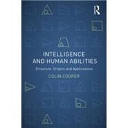 Intelligence and Human Abilities: Structure, Origins and Applications by Cooper; Colin, 9781848720671
