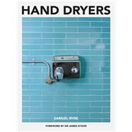 Hand Dryers by Ryde, Samuel; Dyson, James, Sir, 9781912690671