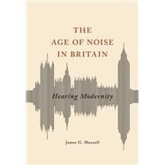 Age of Noise in Britain by Mansell, James G., 9780252040672