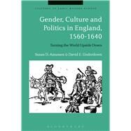 Gender, Culture and Politics in England 1560-1640 by Amussen, Susan D.; Underdown, David E., 9781350020672