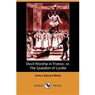 Devil-Worship in France: Or, the Question of Lucifer by Waite, Arthur Edward, 9781406550672