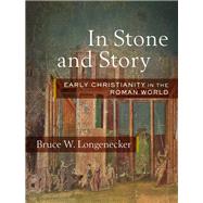 In Stone and Story by Longenecker, Bruce W., 9781540960672