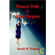 Women With a Jesus Purpose by Nelson, David W., 9781598240672