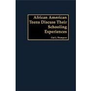 African American Teens Discuss Their Schooling Experiences by Thompson, Gail L., 9781607520672