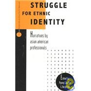 Struggle for Ethnic Identity Narratives by Asian American Professionals by Min, Pyong Gap; Kim, Rose, 9780761990673