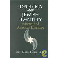 Ideology and Jewish Identity in Israeli and American Literature by Budick, Emily Miller, 9780791450673