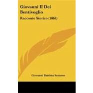 Giovanni II Dei Bentivoglio : Racconto Storico (1864) by Sezanne, Giovanni Battista, 9781104280673