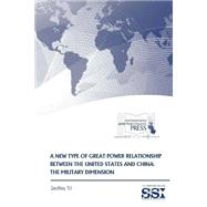 A New Type of Great Power Relationship Between the United States and China by Till, Geoffrey, 9781508510673