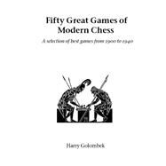 Fifty Great Games of Modern Chess by Golombek, Harry, 9781843820673