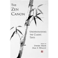 The Zen Canon Understanding the Classic Texts by Heine, Steven; Wright, Dale S., 9780195150674