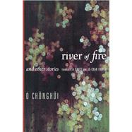 River of Fire and Other Stories by O Chonghui; Fulton, Bruce; Fulton, Ju-Chan, 9780231160674