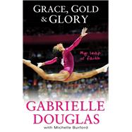 Grace, Gold & Glory by Douglas, Gabrielle; Burford, Michelle, 9780310740674