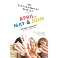 The Extraordinary Secrets of April, May, and June by Benway, Robin, 9780606230674