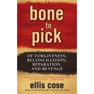 Bone to Pick Of Forgiveness, Reconciliation, Reparation, and Revenge by Cose, Ellis, 9780743470674