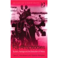 Raj Rhapsodies: Tourism, Heritage and the Seduction of History by Weisgrau,Maxine;Henderson,Caro, 9780754670674