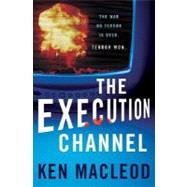 The Execution Channel by MacLeod, Ken, 9780765320674