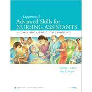 Lippincott Advanced Skills for Nursing Assistants A Humanistic Approach to Caregiving by Carter, Pamela J.; Stegen, Amy, 9780781780674