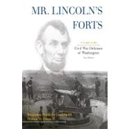 Mr. Lincoln's Forts A Guide to the Civil War Defenses of Washington by Cooling, Benjamin Franklin, III; Owen, Walton H., II, 9780810860674