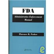 FDA Administrative Enforcement Manual by Parker; Florence R., 9780849330674
