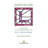 Faith in Life : Book 3 - Additional Thoughts by Blaise, Charles, 9780977420674