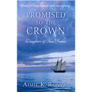 Promised to the Crown by Runyan, Aimie K., 9781410490674
