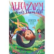 Aleca Zamm Fools Them All by Rue, Ginger, 9781481470674