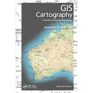 GIS Cartography: A Guide to Effective Map Design, Second Edition by Peterson; Gretchen N., 9781482220674