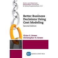 Better Business Decisions Using Cost Modeling by Sower, Victor, 9781631570674