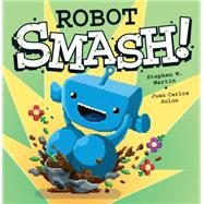 Robot SMASH! by Martin, Stephen W.; Solon, Juan Carlos, 9781771470674