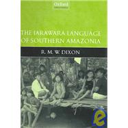 The Jarawara Language of Southern Amazonia by Dixon, R. M. W.; Vogel, Alan R., 9780199270675