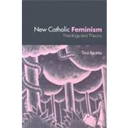The New Catholic Feminisim: Theology, Gender Theory and Dialogue by Beattie, Tina, 9780203500675