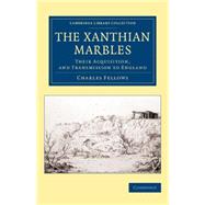 The Xanthian Marbles by Fellow, Charles, 9781108080675
