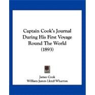 Captain Cook's Journal During His First Voyage Round the World by Cook, James; Wharton, William James Lloyd, 9781120170675