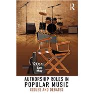 Authorship Roles in Popular Music: Issues and Debates by Moy; Ron, 9781138780675